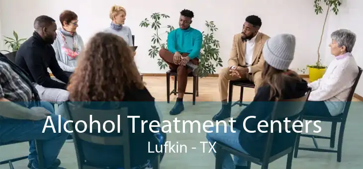 Alcohol Treatment Centers Lufkin - TX