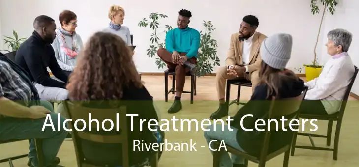 Alcohol Treatment Centers Riverbank - CA