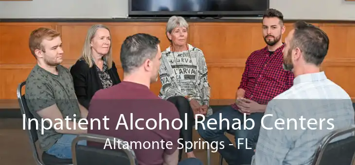 Inpatient Alcohol Rehab Centers Altamonte Springs - FL