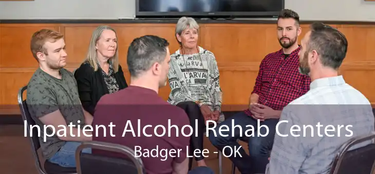 Inpatient Alcohol Rehab Centers Badger Lee - OK