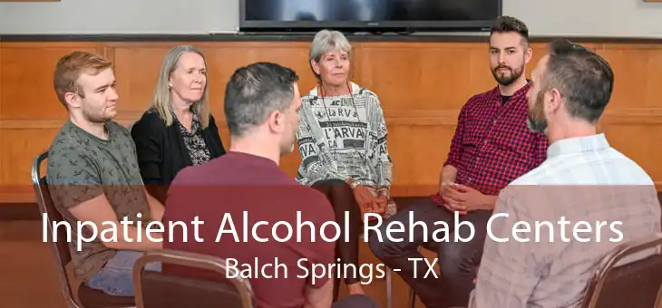 Inpatient Alcohol Rehab Centers Balch Springs - TX