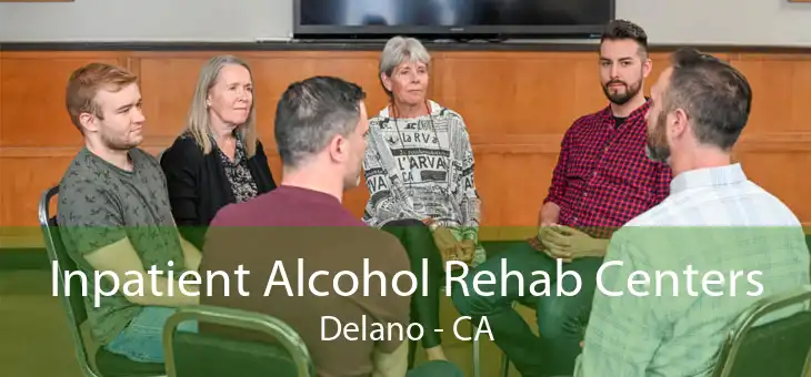 Inpatient Alcohol Rehab Centers Delano - CA