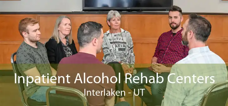 Inpatient Alcohol Rehab Centers Interlaken - UT