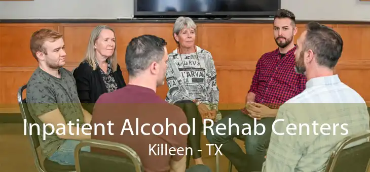 Inpatient Alcohol Rehab Centers Killeen - TX