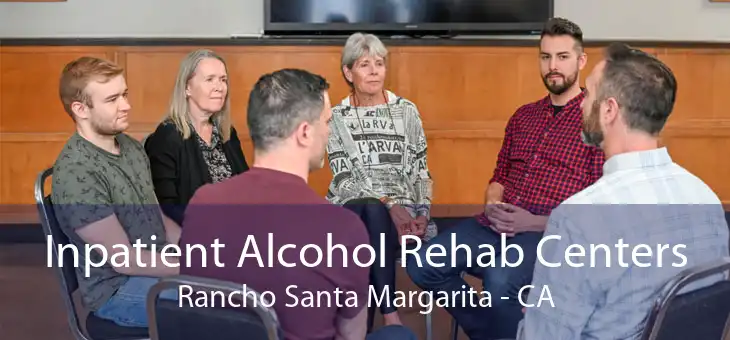 Inpatient Alcohol Rehab Centers Rancho Santa Margarita - CA