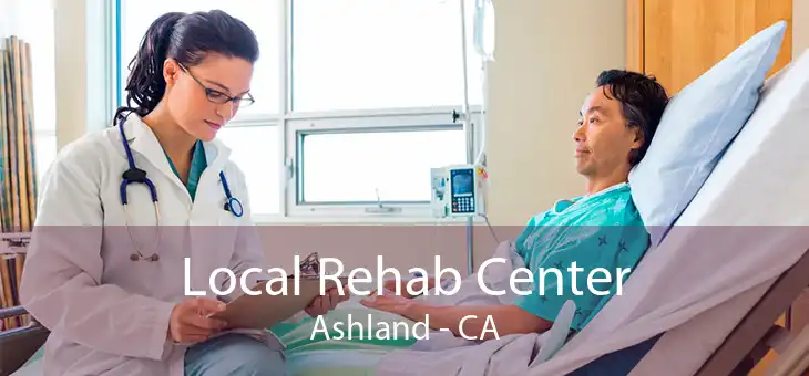 Local Rehab Center Ashland - CA