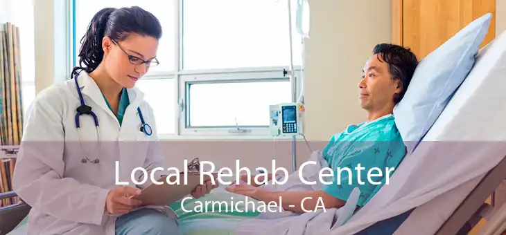 Local Rehab Center Carmichael - CA