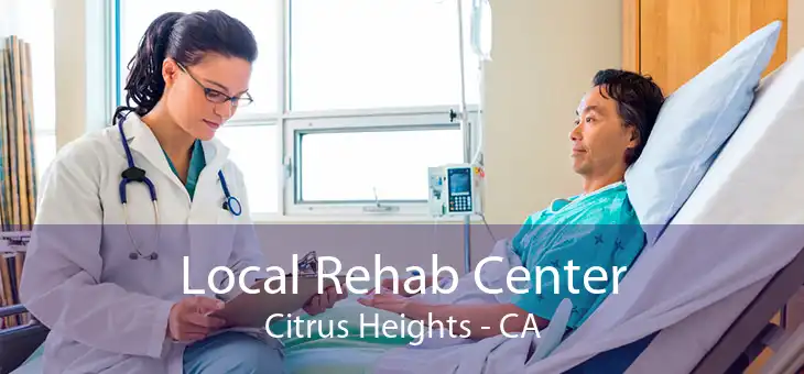 Local Rehab Center Citrus Heights - CA