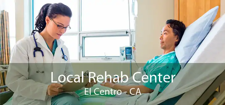 Local Rehab Center El Centro - CA