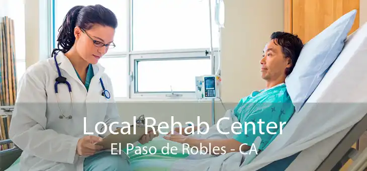 Local Rehab Center El Paso de Robles - CA
