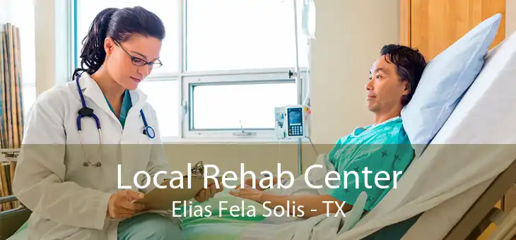 Local Rehab Center Elias Fela Solis - TX