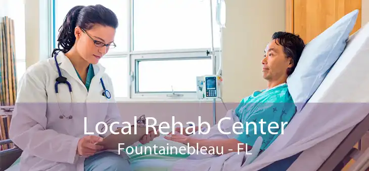 Local Rehab Center Fountainebleau - FL