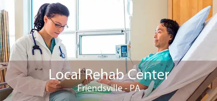 Local Rehab Center Friendsville - PA