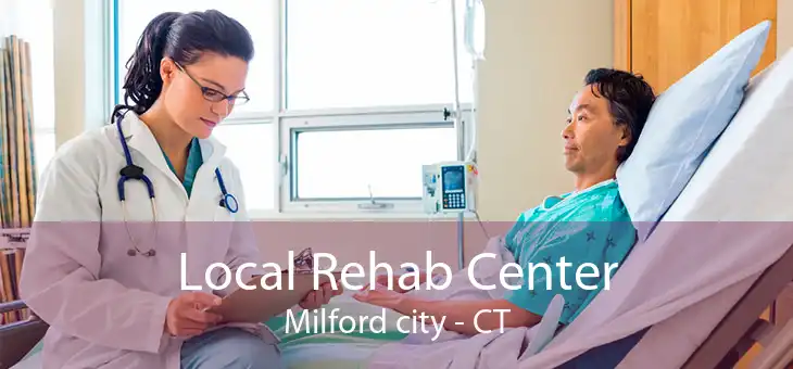 Local Rehab Center Milford city - CT