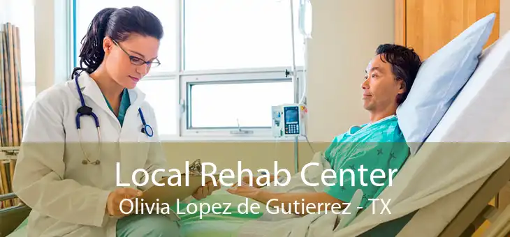 Local Rehab Center Olivia Lopez de Gutierrez - TX