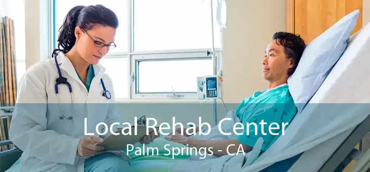 Local Rehab Center Palm Springs - CA