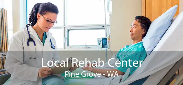 Local Rehab Center Pine Grove - WA