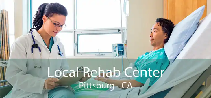 Local Rehab Center Pittsburg - CA