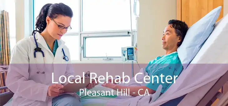 Local Rehab Center Pleasant Hill - CA
