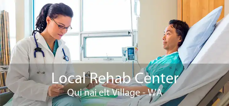 Local Rehab Center Qui nai elt Village - WA