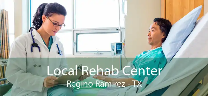 Local Rehab Center Regino Ramirez - TX