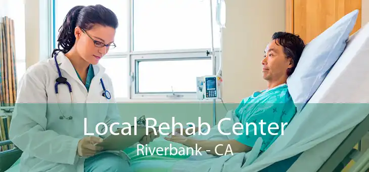 Local Rehab Center Riverbank - CA