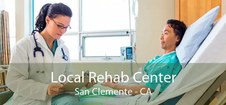 Local Rehab Center San Clemente - CA