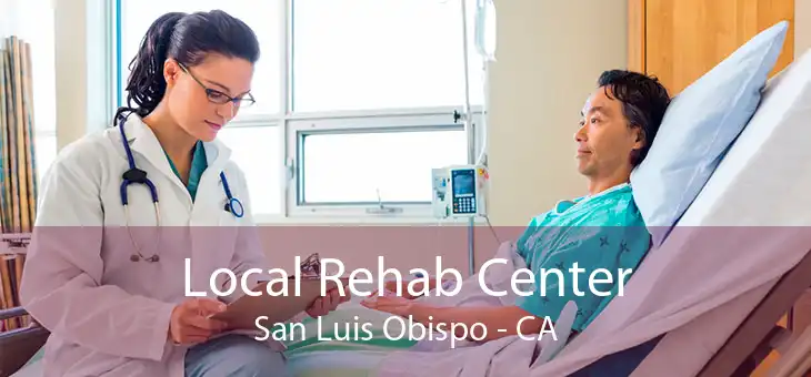 Local Rehab Center San Luis Obispo - CA