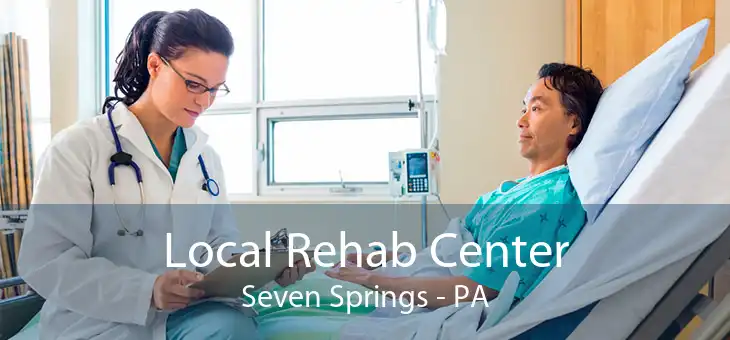 Local Rehab Center Seven Springs - PA