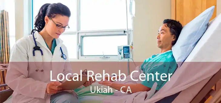 Local Rehab Center Ukiah - CA