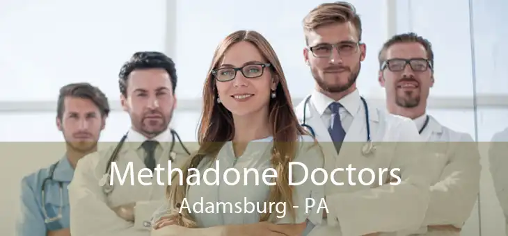 Methadone Doctors Adamsburg - PA