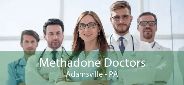 Methadone Doctors Adamsville - PA