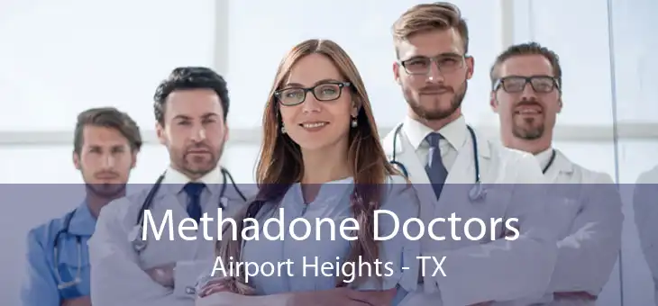 Methadone Doctors Airport Heights - TX