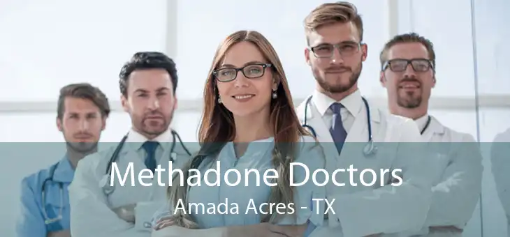 Methadone Doctors Amada Acres - TX