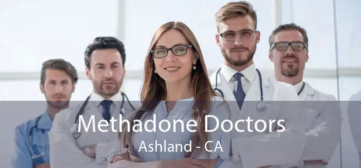 Methadone Doctors Ashland - CA