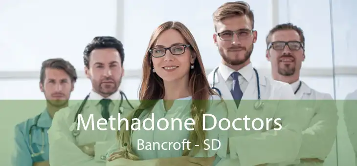 Methadone Doctors Bancroft - SD