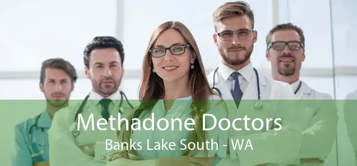 Methadone Doctors Banks Lake South - WA