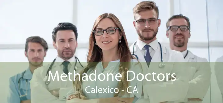 Methadone Doctors Calexico - CA