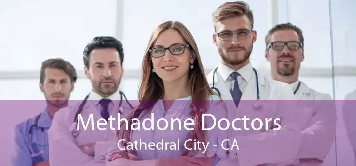 Methadone Doctors Cathedral City - CA