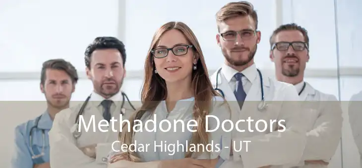 Methadone Doctors Cedar Highlands - UT