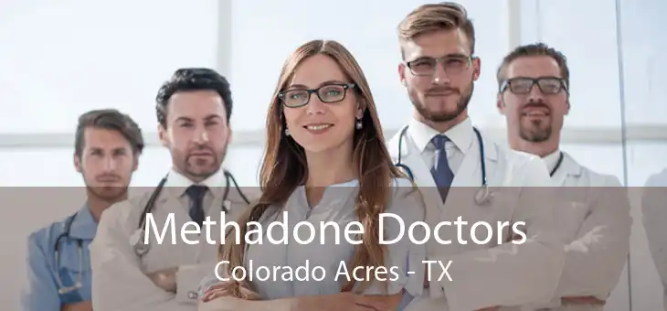 Methadone Doctors Colorado Acres - TX
