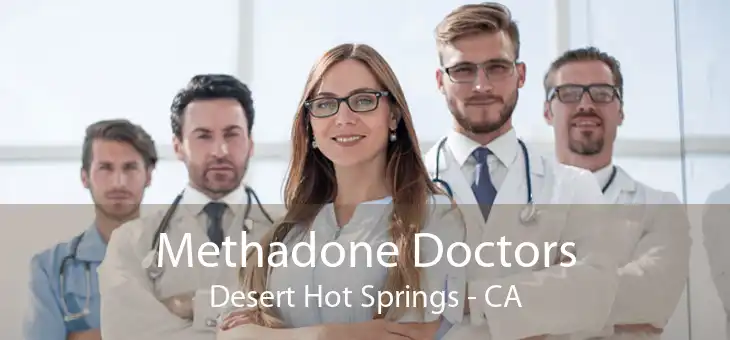 Methadone Doctors Desert Hot Springs - CA