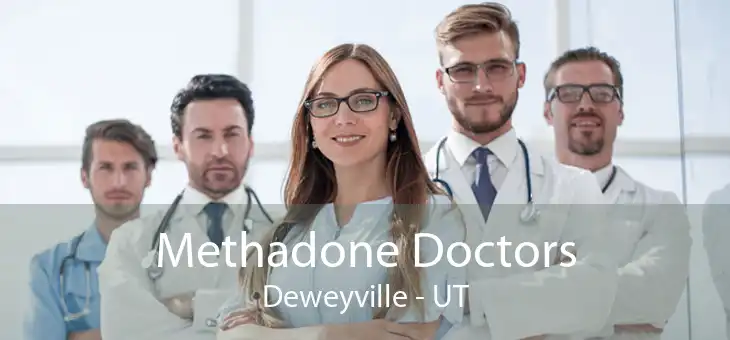 Methadone Doctors Deweyville - UT