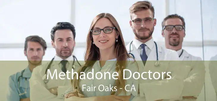  Methadone Doctors Fair Oaks - CA