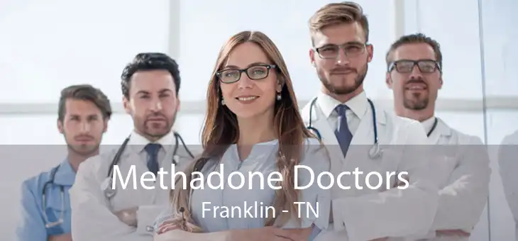 Methadone Doctors Franklin - TN