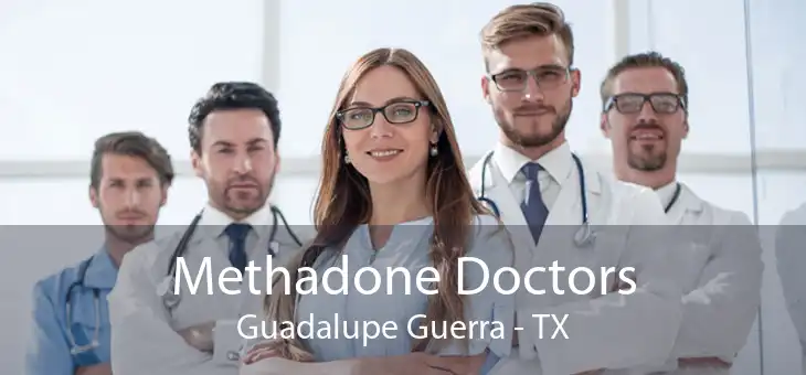 Methadone Doctors Guadalupe Guerra - TX