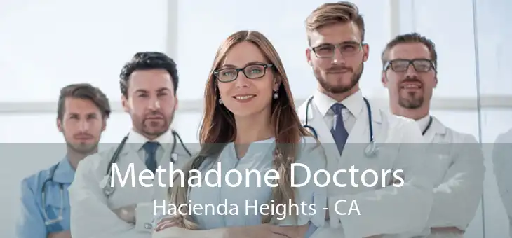 Methadone Doctors Hacienda Heights - CA