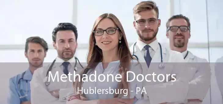 Methadone Doctors Hublersburg - PA