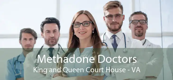 Methadone Doctors King and Queen Court House - VA