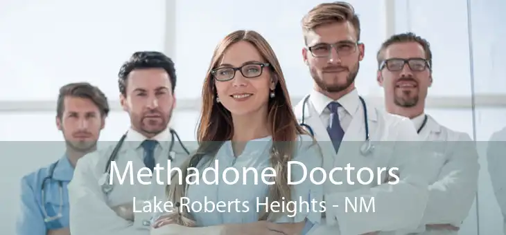 Methadone Doctors Lake Roberts Heights - NM